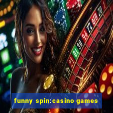 funny spin:casino games